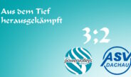 3:2 gegen Dachau – Aus dem Tief herausgekämpft